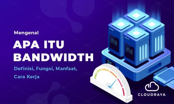 Bandwidth Definisi Fungsi Manfaat Cara Kerja Cloudraya